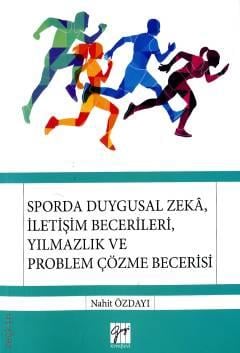 Sporda Duygusal Zeka, İletişim Becerileri, Yılmazlık ve Problem Çözme Becerileri Nahit Özdayı  - Kitap