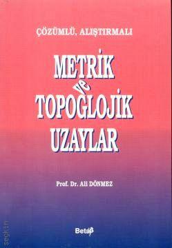 Metrik ve Topoglojik Uzaylar Prof. Dr. Ali Dönmez  - Kitap