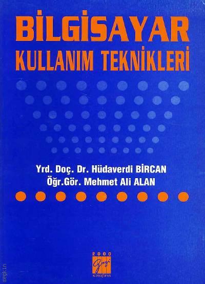 Bilgisayar Kullanım Teknikleri Yrd. Doç. Dr. Hüdaverdi Bircan, Öğr. Gör. Mehmet Ali Alan  - Kitap