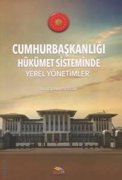 Cumhurbaşkanlığı Hükümet Sisteminde Yerel Yönetimler Dr. Öğr. Üyesi Oğuzhan Erdoğan  - Kitap