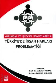 Türkiye'de İnsan Hakları Problematiği Kurumsal ve İşlevsel Boyutlarıyla Prof. Dr. Abdullah Yılmaz, Dr. Duru Şahyar Akdemir  - Kitap
