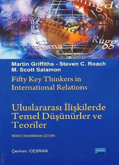 Uluslararası İlişkilerde Temel Düşünürler ve Teoriler Fitty Key Thinkers in International Relations Martin Griffiths, Steven C. Roach, M. Scott Salamon  - Kitap