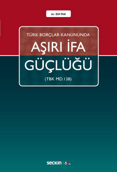 Türk Borçlar Kanununda Aşırı İfa Güçlüğü (TBK m.138) Elif Pak  - Kitap