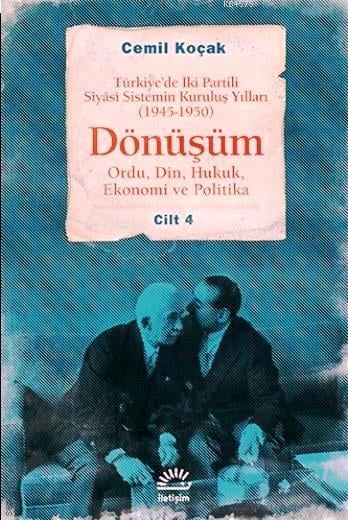 Türkiye'de İki Partili Siyasî Sistemin Kuruluş Yılları (1945 – 1950) Dönüşüm Cilt: 4 Ordu, Din, Hukuk, Ekonomi ve Politika Cemil Koçak  - Kitap