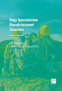 Doğa Sporcularının Ekorekreasyonel Tutumları Zeki Vaizoğlu, Doç. Dr. Atalay Gacar  - Kitap