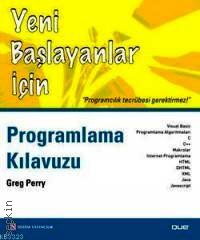 Yeni Başlayanlar İçin Programlama Kılavuzu Greg Perry  - Kitap