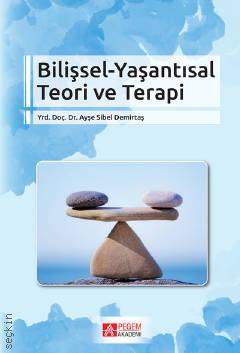 Bilişsel–Yaşantısal Teori ve Terapi Yrd. Doç. Dr. Ayşe Sibel Demirtaş  - Kitap