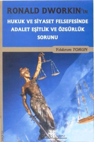 Ronald Dworkin'in Hukuk ve Siyaset Felsefesinde Adalet Eşitlik ve Özgürlük Sorunu Yıldırım Torun  - Kitap