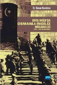 Orta Doğu'da Osmanlı – İngiliz Mücadelesi (1876–1918 Yılları Arası) Dr. Hasan Karaköse  - Kitap