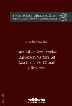 İnsan Hakları Kapsamındaki Faaliyetlerin Mahkumiyet Kararlarında Delil Olarak Kullanılması M. Fatih Karabulut