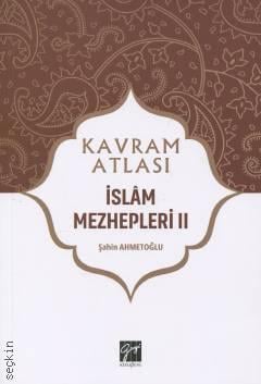Kavram Atlası – İslam Mezhepleri – 2 Doç. Dr. Şahin Ahmetoğlu  - Kitap