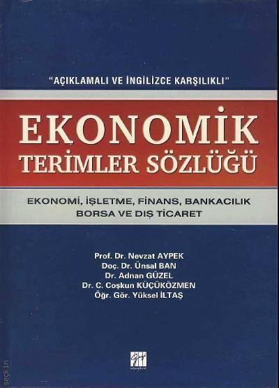 Açıklamalı ve İngilizce Karşılıklı Ekonomik Terimler Sözlüğü Prof. Dr. Nevzat Aypek, Doç. Dr. Ünsal Ban, Dr. Adnan Güzel, Dr. C. Coşkun Küçüközmen, Öğr. Gör. Yüksel İltaş  - Kitap