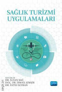 Sağlık Turizmi Uygulamaları Doç. Dr. İsmail Şimşir, Dr. İlhan Sağ, Dr. Fatih Seyran  - Kitap