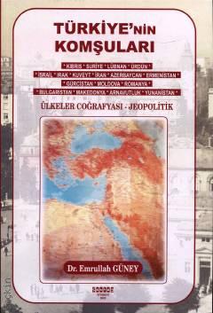 Türkiye'nin Komşuları Ülkeler Coğrafyası – Jeopolitik Dr. Emrullah Güney  - Kitap