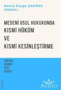 Medeni Usul Hukukunda Kısmi Hüküm ve Kısmi Kesinleştirme Gonca Duygu Çakmak