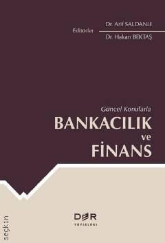 Güncel Konularla Bankacılık ve Finans Dr. Arif Saldanlı, Dr. Hakan Bektaş  - Kitap