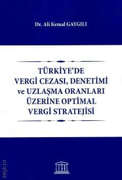Türkiye'de Vergi Cezası, Denetimi ve Uzlaşma Oranları Üzerine Optimal Vergi Stratejisi Dr. Ali Kemal Gaygılı  - Kitap