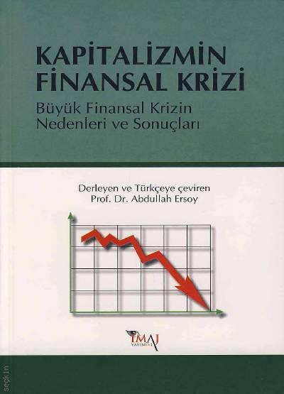 Kapitalizmin Finansal Krizi Büyük Finansal Krizin Nedenleri ve Sonuçları Prof. Dr. Abdullah Ersoy  - Kitap