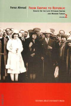From Empıre to Republıc, Volume – 2 Essays On The Late Ottoman Empire and Modern Turkey Feroz Ahmad  - Kitap