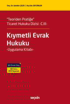 "Teoriden Pratiğe"  Ticaret Hukuku Dizisi  –C.III– Kıymetli Evrak Hukuku Uygulama Kitabı Doç. Dr. Aytekin Çelik, Arş. Gör. Elif Dinler  - Kitap