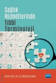 Sağlık Hizmetlerinde Tıbbi Terminoloji Prof. Dr. Elif Dikmetaş Yardan  - Kitap