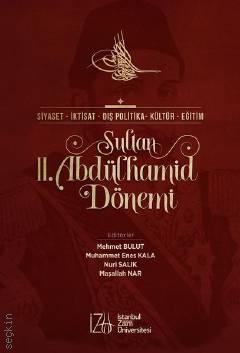 Siyaset, İktisat, Dış Politika, Kültür ve Eğitim Sultan II.Abdülhamid Dönemi Muhammed Enes Kala  - Kitap