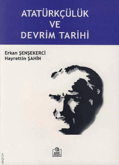 Atatürkçülük ve Devrim Tarihi Erkan Şenşekerci, Hayrettin Şahin  - Kitap