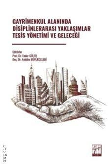 Gayrimenkul Alanında Disiplinlerarası Yaklaşımlar Tesis Yönetimi ve Geleceği Prof. Dr. Ender Güler, Doç. Dr. Aybüke Büyükçelebi  - Kitap