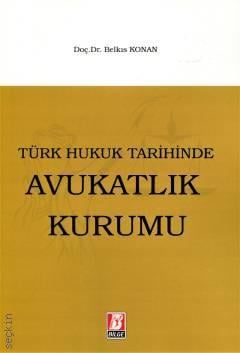 Türk Hukuk Tarihinde Avukatlık Kurumu Doç. Dr. Belkıs Konan  - Kitap