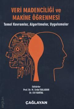 Veri Madenciliği ve Makine Öğrenmesi Temel Kavramlar,Algoritmalar,Uygulamalar Prof. Dr. M. Erdal Balaban, Dr. Elif Kartal  - Kitap