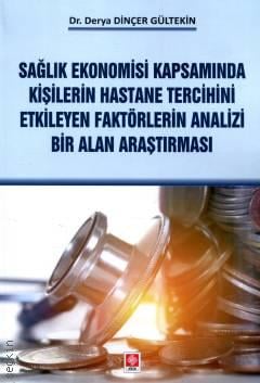 Sağlık Ekonomisi Kapsamında Kişilerin Hastane Tercihini Etkileyen Faktörlerin Analizi Derya Dinçer Gültekin