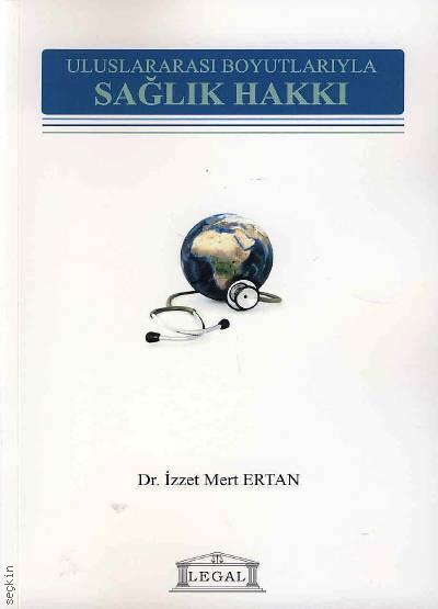 Uluslararası Boyutlarıyla Sağlık Hakkı Dr. İzzet Mert Ertan  - Kitap