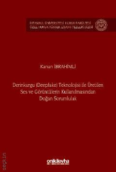 Derinkurgu (Deepfake) Teknolojisi İle Üretilen Ses ve Görüntülerin Kullanılmasından Doğan Sorumluluk