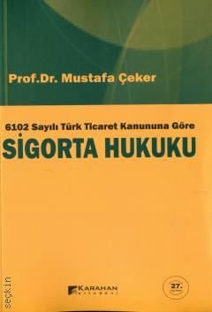 6102 Sayılı Türk Ticaret Kanununa Göre Sigorta Hukuku Prof. Dr. Mustafa Çeker  - Kitap