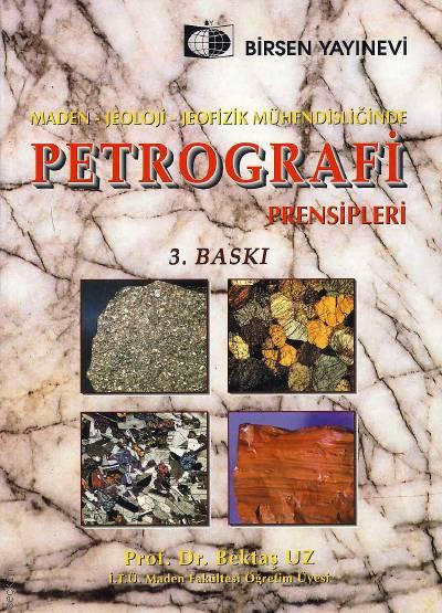 Maden–Jeoloji–Jeofizik Mühendisliğinde Petrografi Prensipleri Prof. Dr. Bektaş Uz  - Kitap