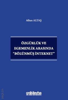 Özgürlük ve Egemenlik Arasında "Bölünmüş İnternet" Alkan Altaş