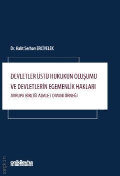 Devletler Üstü Hukukun Oluşumu ve Devletlerin Egemenlik Hakları Avrupa Birliği Adalet Divanı Örneği Dr. Halit Serhan Ercivelek  - Kitap