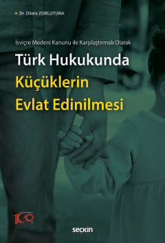 İsviçre Medeni Kanunu ile Karşılaştırmalı Olarak Türk Hukukunda Küçüklerin Evlat Edinilmesi
 Dr. Dilara Zorlutuna  - Kitap