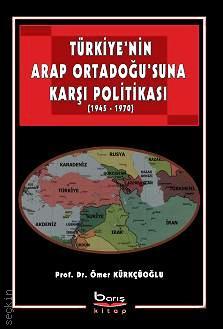 Türkiye'nin Arap Ortadoğu'suna Karşı Politikası Ömer Kürkçüoğlu