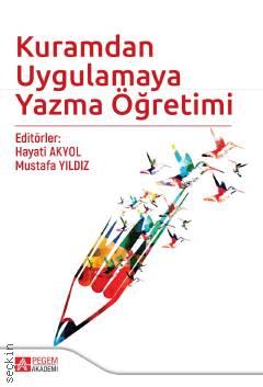 Kuramdan Uygulamaya Yazma Öğretimi Mustafa Yıldız, Hayati Akyol  - Kitap