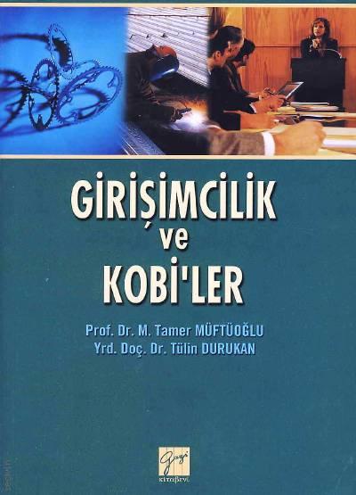 Girişimcilik ve Kobiler Prof. Dr. M. Tamer Müftüoğlu, Yrd. Doç. Dr. Tülin Durukan  - Kitap