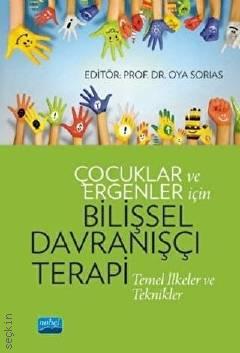 Çocuklar ve Ergenler İçin Bilişsel Davranışçı Terapi Temel İlkeler ve Teknikler Prof. Dr. Oya Sorias  - Kitap