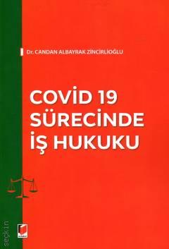 Covid – 19 Sürecinde İş Hukuku Dr. Candan Albayrak Zincirlioğlu  - Kitap