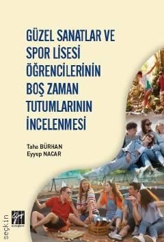 Güzel Sanatlar ve Spor Lisesi Öğrencilerinin Boş Zaman Tutumlarının İncelenmesi Taha Bürhan, Eyyup Nacar  - Kitap