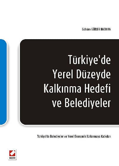Türkiye'de Yerel Düzeyde Kalkınma Hedefi ve Belediyeler Gülsüm Gürler Hazman  - Kitap