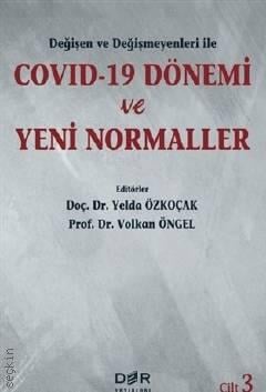 Değişen ve Değişmeyenleri ile Covid–19 Dönemi ve Yeni Normaller Cilt: 3 Prof. Dr. Yelda Özkoçak, Doç. Dr. Volkan Öngel  - Kitap