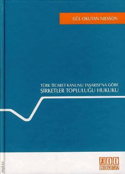 Türk Ticaret Kanunu Tasarısına Göre Şirketler Topluluğu Hukuku Gül Okutan Nilsson  - Kitap