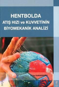 Hentbolda Atış Hızı ve Kuvvetinin Biyomekanik Analizi Z. İnci Karadenizli  - Kitap