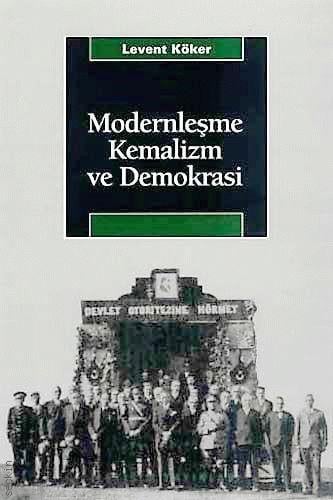 Modernleşme, Kemalizm ve Demokrasi Levent Köker  - Kitap