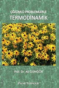 Çözümlü Problemlerle Termodinamik Prof. Dr. Ali Güngör  - Kitap